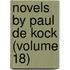 Novels By Paul De Kock (Volume 18)