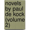 Novels By Paul De Kock (Volume 2) door Ch Paul De Kock