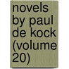 Novels By Paul De Kock (Volume 20) door Ch Paul De Kock