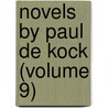 Novels By Paul De Kock (Volume 9) door Paul De Kock