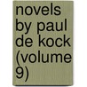 Novels By Paul De Kock (Volume 9) by Paul De Kock