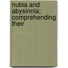 Nubia And Abysinnia; Comprehending Their door Michael Russell