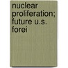 Nuclear Proliferation; Future U.S. Forei door United States. Congress. Affairs