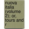 Nuova Italia (Volume 2); Or, Tours And R by John McCosh