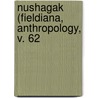 Nushagak (Fieldiana, Anthropology, V. 62 by James W. VanStone