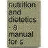 Nutrition And Dietetics - A Manual For S