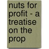 Nuts For Profit - A Treatise On The Prop by John R. Parry