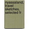 Nyassaland, Travel Sketches, Selected Fr door Henry Drummond