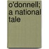 O'Donnell; A National Tale