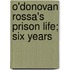O'Donovan Rossa's Prison Life; Six Years