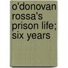 O'Donovan Rossa's Prison Life; Six Years door Jeremiah O'Donovan Rossa