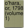 O'Hara, Or, 1798 (Volume 1) by William Hamilton Maxwell