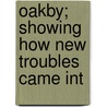 Oakby; Showing How New Troubles Came Int door Sophie Amelia Prosser