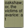 Oakshaw; Or, The Victims Of Avarice: A T door William Turner Coggeshall
