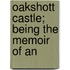 Oakshott Castle; Being The Memoir Of An