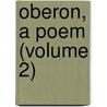 Oberon, A Poem (Volume 2) door Christoph Martin Wieland