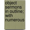Object Sermons In Outline; With Numerous door Charles Herbert Tyndall