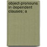 Object-Pronouns In Dependent Clauses; A