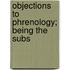 Objections To Phrenology; Being The Subs