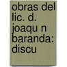 Obras Del Lic. D. Joaqu N Baranda: Discu door Joaquin Baranda