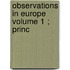 Observations In Europe  Volume 1 ; Princ