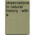 Observations In Natural History : With A