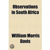 Observations In South Africa by William Morris Davis