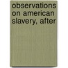 Observations On American Slavery, After door Russell Lant Carpenter