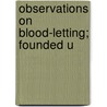 Observations On Blood-Letting; Founded U door Marshall Hall