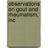 Observations On Gout And Rheumatism, Inc