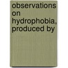 Observations On Hydrophobia, Produced By by James Thatcher