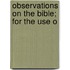 Observations On The Bible; For The Use O