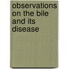 Observations On The Bile And Its Disease door Richard Powell