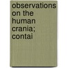 Observations On The Human Crania; Contai by Unknown