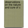 Observations On The Nature And Cure Of C by Thomas Beddoes
