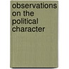 Observations On The Political Character by John Larkin Dorsey