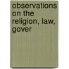 Observations On The Religion, Law, Gover door Sir James Porter