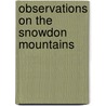 Observations On The Snowdon Mountains by William Williams