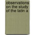 Observations On The Study Of The Latin A