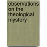 Observations On The Theological Mystery door William Sheldon