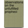 Observations On The Unfulfilled Propheci door John Fry