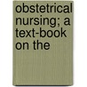 Obstetrical Nursing; A Text-Book On The door Carolyn Conant Van Blarcom