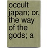 Occult Japan; Or, The Way Of The Gods; A door Percival Lowell