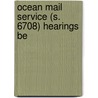 Ocean Mail Service (S. 6708) Hearings Be door United States Congress House Roads