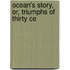 Ocean's Story, Or, Triumphs Of Thirty Ce