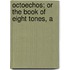 Octoechos; Or The Book Of Eight Tones, A