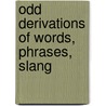 Odd Derivations Of Words, Phrases, Slang door William Hardcastle Browne