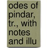 Odes Of Pindar, Tr., With Notes And Illu by Pindarus