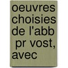 Oeuvres Choisies De L'Abb  Pr Vost, Avec by Prvost