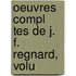 Oeuvres Compl Tes De J. F. Regnard, Volu
